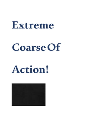 Extreme
CoarseOf
Action!
 
