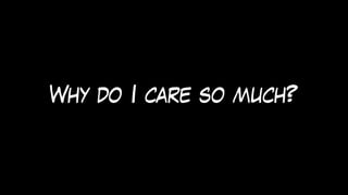 Why do I care so much?
 