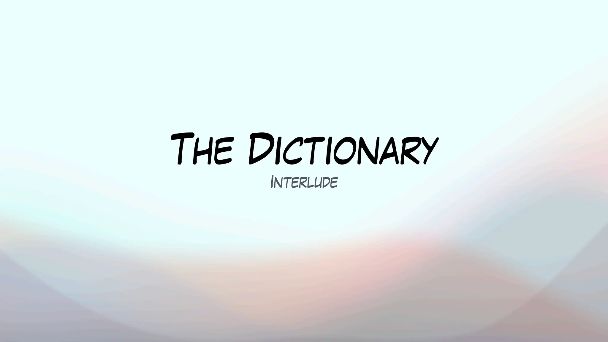 The Dictionary
Interlude
 