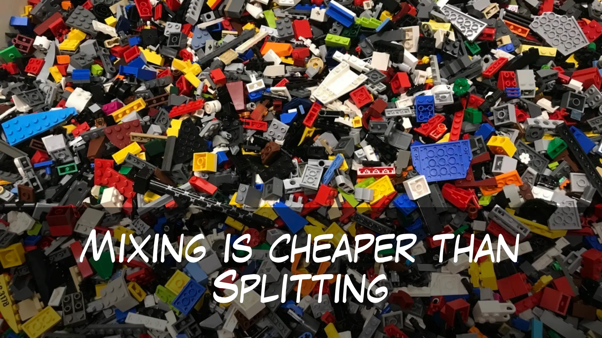 Mixing is cheaper than
Splitting
 