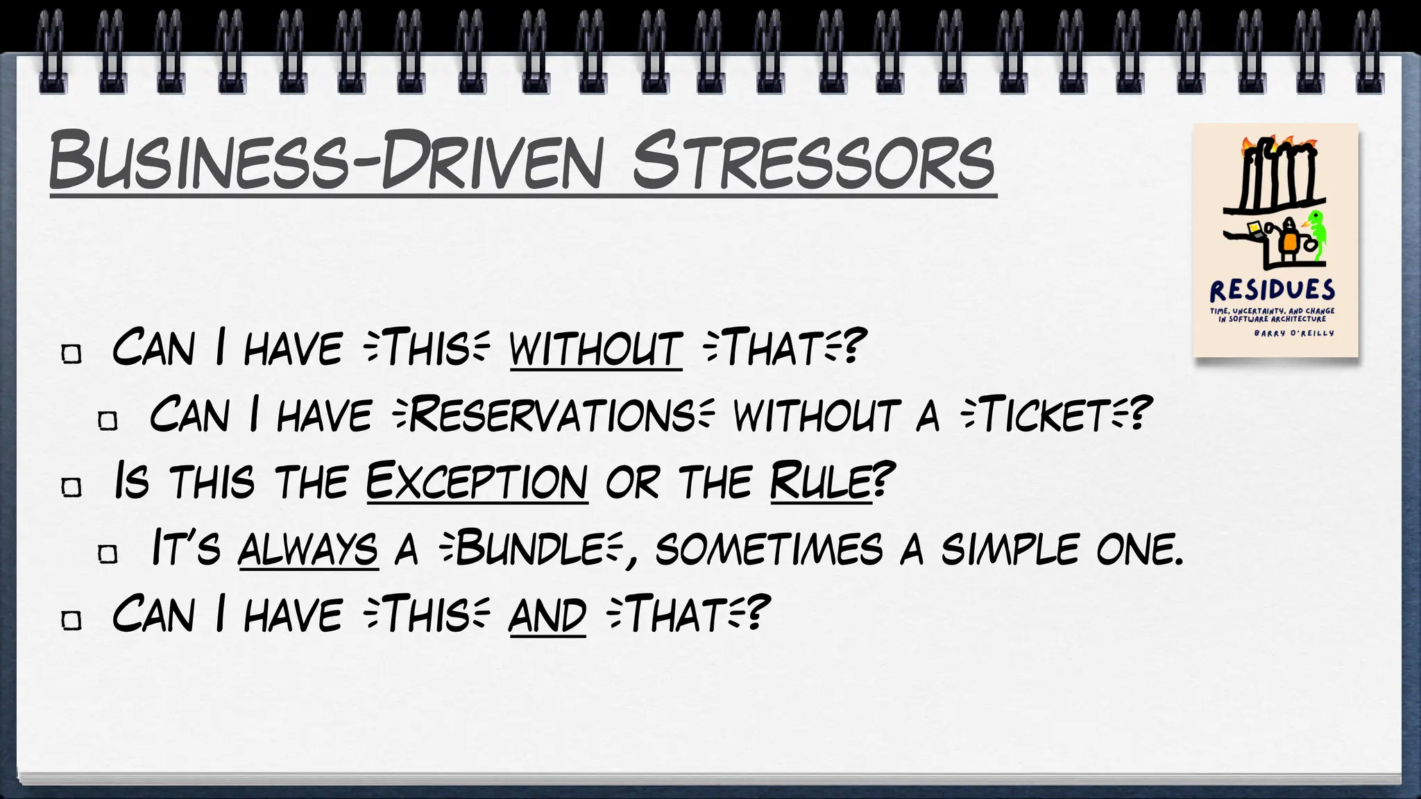 Business-Driven Stressors
Can I have [This] without [That]?
Can I have [Reservations] without a [Ticket]?
Is this the Exception or the Rule?
It’s always a [Bundle], sometimes a simple one.
Can I have [This] and [That]?
 