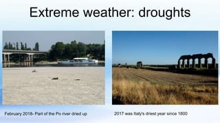 Extreme weather: droughts
February 2018- Part of the Po river dried up 2017 was Italy's driest year since 1800
 