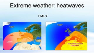 Extreme weather: heatwaves
ITALY
 