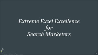 2
© 2014 Kenshoo, Inc. Confidential and Proprietary Information
Extreme Excel Excellence
for
Search Marketers
 