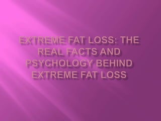 Extreme Fat Loss: The Real Facts and Psychology behind Extreme Fat Loss   
