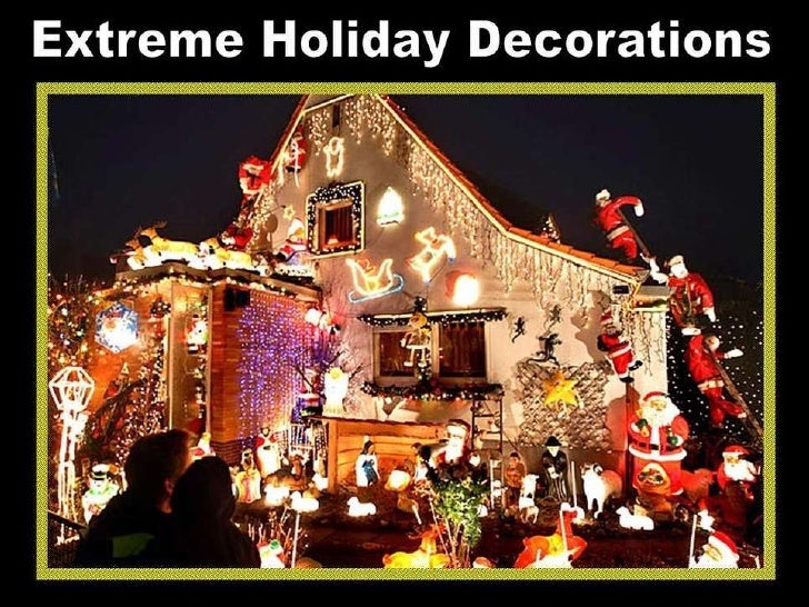 Extreme holiday decorations