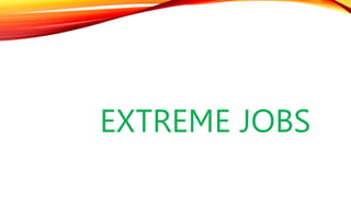 EXTREME JOBS
 
