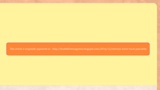 This article is originally appeared on - http://healthfirstmagazine.blogspot.com/2016/12/extreme-lower-back-pain.html
 