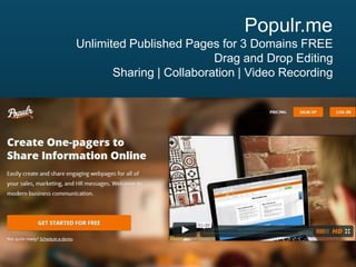 Populr.me
Unlimited Published Pages for 3 Domains FREE
Drag and Drop Editing
Sharing | Collaboration | Video Recording

 