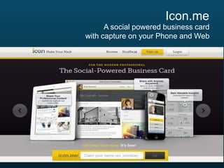 Icon.me
A social powered business card
with capture on your Phone and Web

 