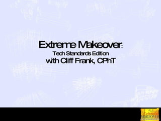 Extreme Makeover : Tech Standards Edition with Cliff Frank, CPhT 
