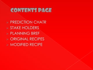  PREDICTION CHATR
 STAKE HOLDERS
 PLANNING BREF
 ORIGINAL RECIPES
 MODIFIED RECIPE
 