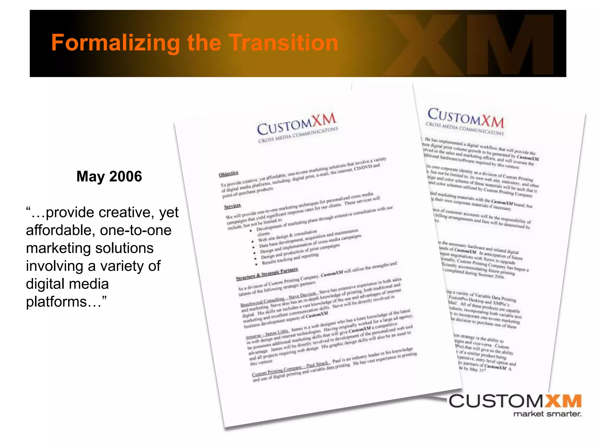 The Path to Change…Our Mission	Client driven	A source for technologically advanced marketing solutions	Leading provider of print-related marketing tools	Focused on efficiency	Financially strong, friendly, safe and personally rewardingOur Vision	We are the Ultimate Delivery Vehicle for our client’s 	marketing messages.