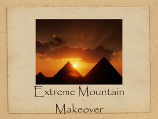 Extreme Mountain Makeover 