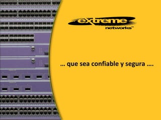 Number of PCs, laptops, servers, IP phones to grow 22%, 41% increase in AP’s. Need tools to manage a large number of devices at potentially fur-flung locations. (Infonetics 2008)Extreme Networks Confidential and Proprietary.         ©  2009 Extreme Networks Inc. All rights reserved.