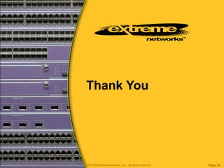 Thank You Page  © 2009 Extreme Networks, Inc.  All rights reserved. 