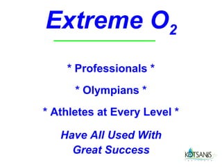 Extreme O2
    * Professionals *
      * Olympians *
* Athletes at Every Level *

   Have All Used With
     Great Success            6
 