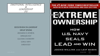 EMOTIONAL INTELLIGENCE
&
LEADERSHIP
(II)
BOOK REVIEW ON LEADERSHIP
GROUP 1(PGDM)
ARUNAKSH D ATHREYA
DIPANJAN ROY
GULSHAN CHOWDHRY
GOKUL NATH
SHREYA ROY
06-09-2019 1
 