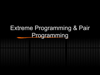 Extreme Programming & Pair
       Programming
 