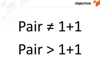 Pair diferente de 1+1
Pair ≠ 1+1
Pair > 1+1
 