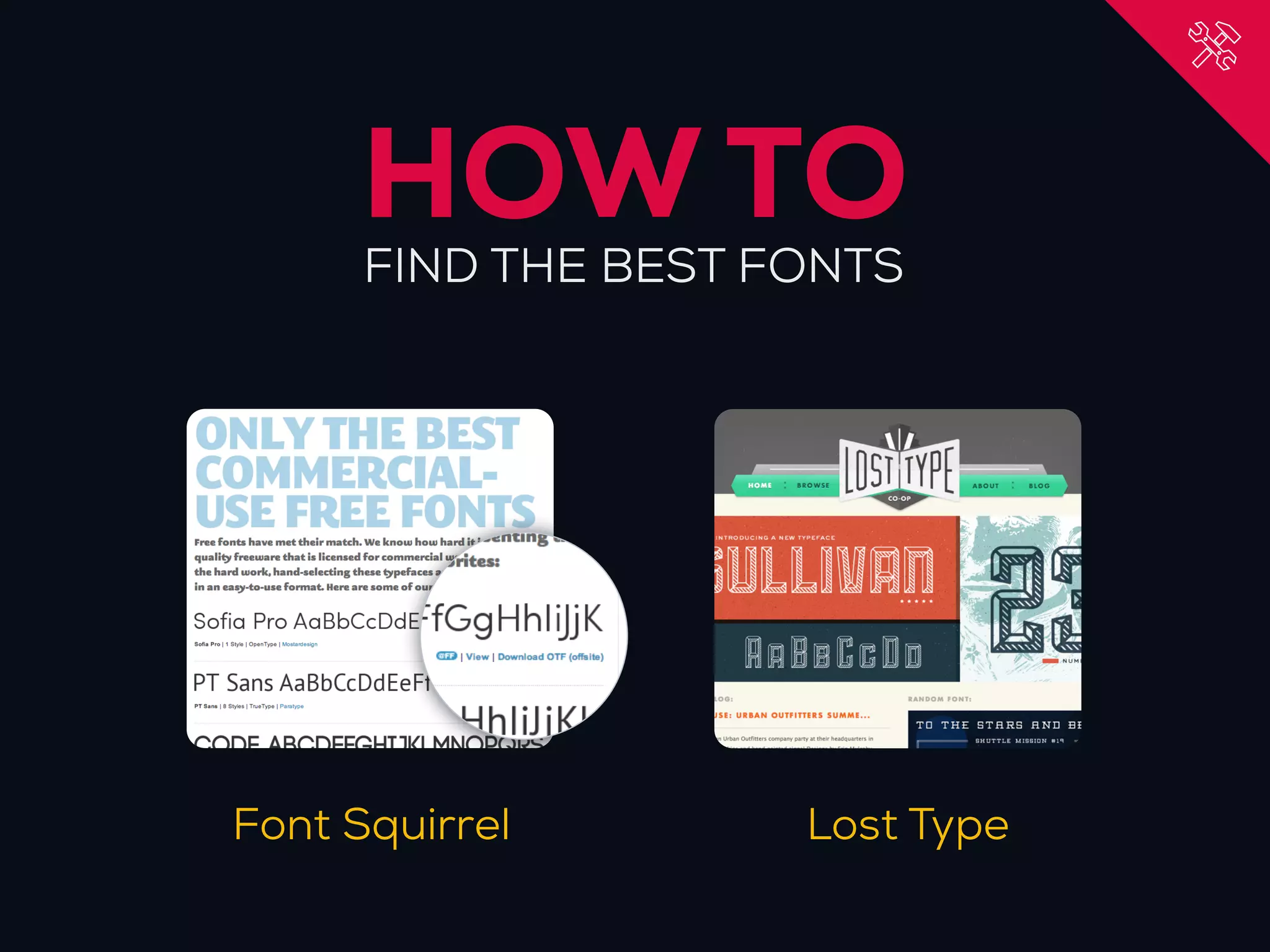 HOW TO
      FIND THE BEST FONTS




Font Squirrel        Lost Type
 