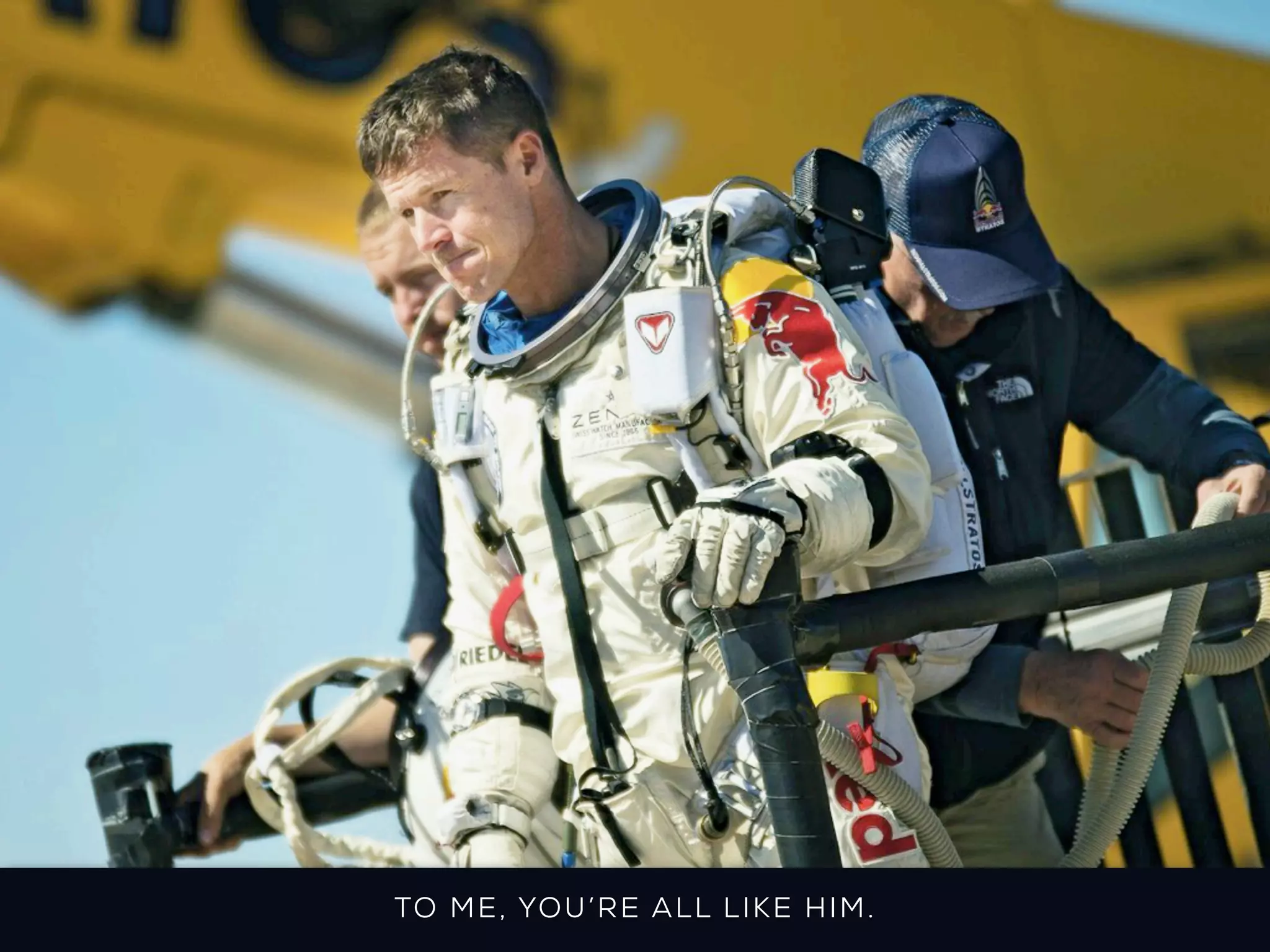 TO ME , YO U’ RE A LL LI K E H IM.
 