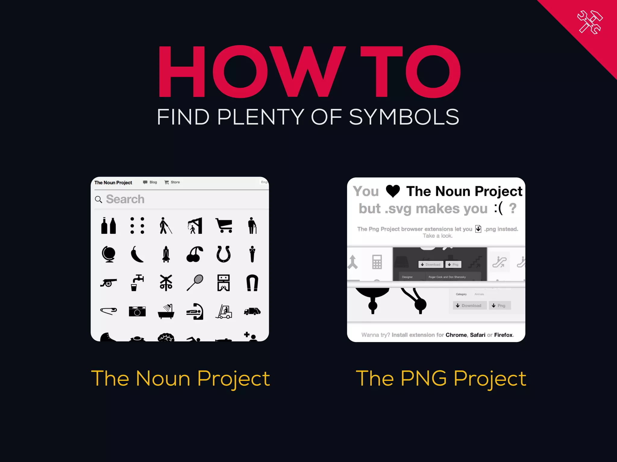 HOW TO
     FIND PLENTY OF SYMBOLS




The Noun Project   The PNG Project
 