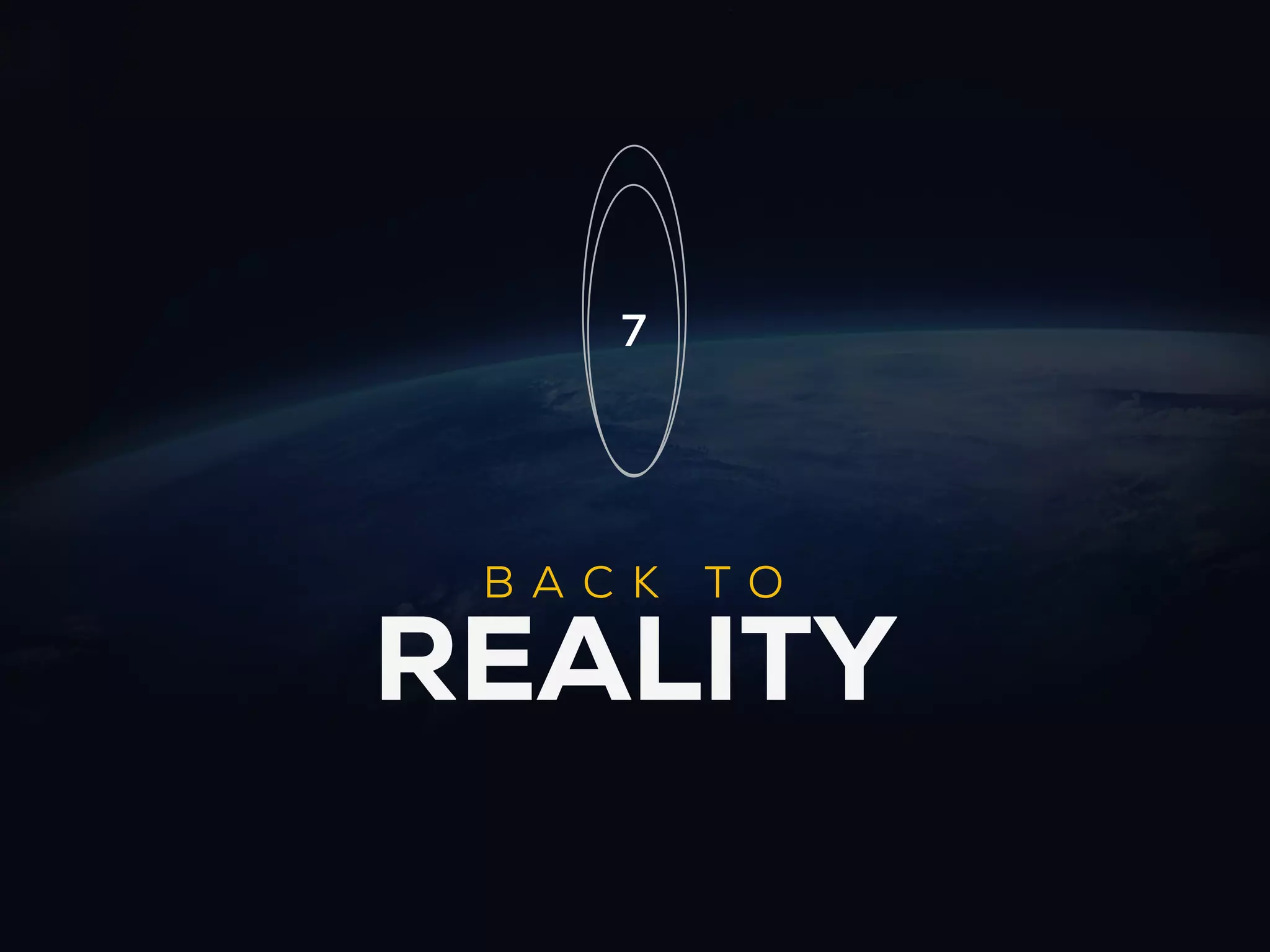 7




 BA C K   TO

REALITY
 