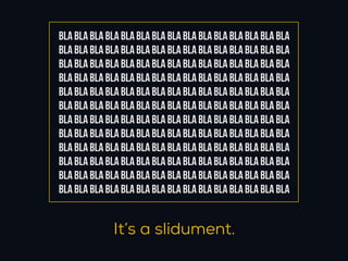 BLA BLA BLA BLA BLA BLA BLA BLA BLA BLA BLA BLA BLA BLA BLA
BLA BLA BLA BLA BLA BLA BLA BLA BLA BLA BLA BLA BLA BLA BLA
BLA BLA BLA BLA BLA BLA BLA BLA BLA BLA BLA BLA BLA BLA BLA
BLA BLA BLA BLA BLA BLA BLA BLA BLA BLA BLA BLA BLA BLA BLA
BLA BLA BLA BLA BLA BLA BLA BLA BLA BLA BLA BLA BLA BLA BLA
BLA BLA BLA BLA BLA BLA BLA BLA BLA BLA BLA BLA BLA BLA BLA
BLA BLA BLA BLA BLA BLA BLA BLA BLA BLA BLA BLA BLA BLA BLA
BLA BLA BLA BLA BLA BLA BLA BLA BLA BLA BLA BLA BLA BLA BLA
BLA BLA BLA BLA BLA BLA BLA BLA BLA BLA BLA BLA BLA BLA BLA
BLA BLA BLA BLA BLA BLA BLA BLA BLA BLA BLA BLA BLA BLA BLA
BLA BLA BLA BLA BLA BLA BLA BLA BLA BLA BLA BLA BLA BLA BLA
BLA BLA BLA BLA BLA BLA BLA BLA BLA BLA BLA BLA BLA BLA BLA


              It’s a slidument.
 