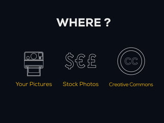 WHERE ?


                 $€£                CC

Your Pictures   Stock Photos   Creative Commons
 