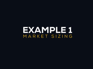 EXAMPLE 1
MARKET SIZING
 