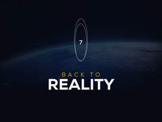 7




 BA C K   TO

REALITY
 