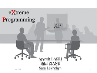 eXtreme
Programming
               XP




    LSI_FSTT        1
 