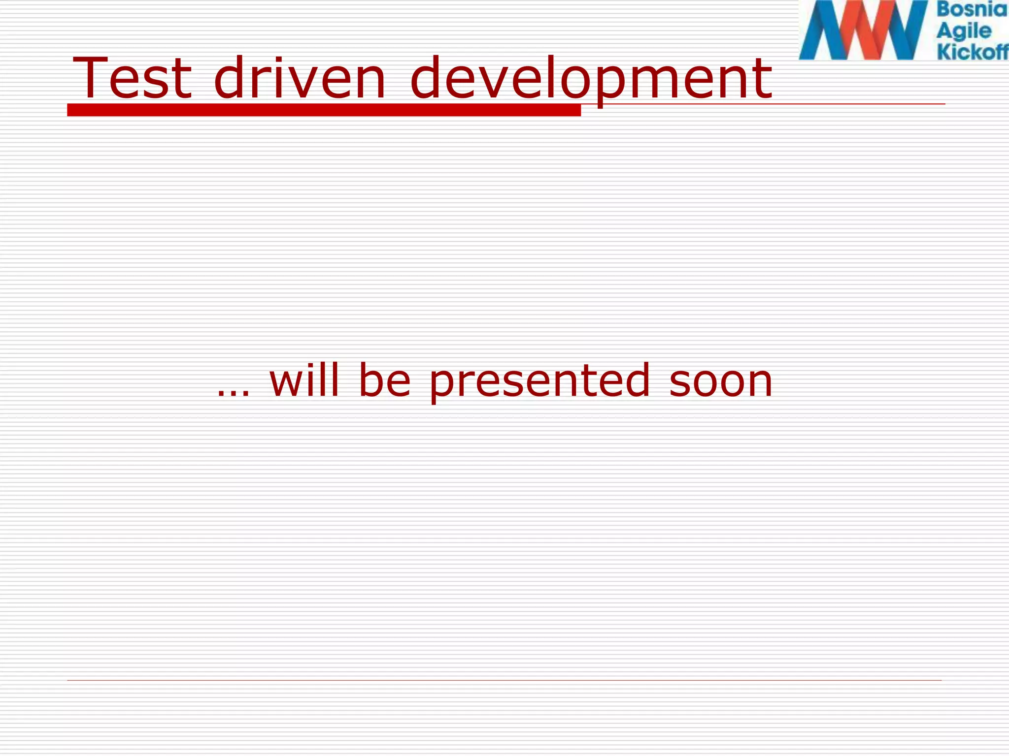 Test driven development
… will be presented soon
 