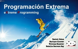 Programación Extrema
eXtreme Programming
Daniel Ochoa
Enrique Alcocer
William Munevar
Natalia Herrera Rey
 