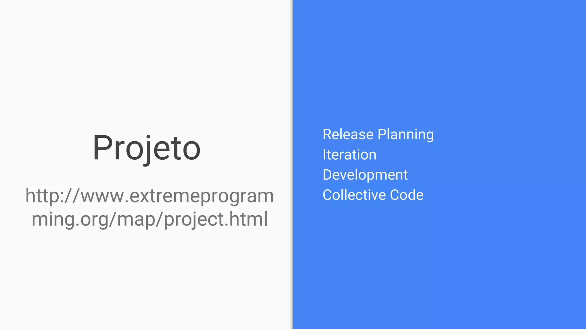 Projeto
Release Planning
Iteration
Development
Collective Codehttp://www.extremeprogram
ming.org/map/project.html
 