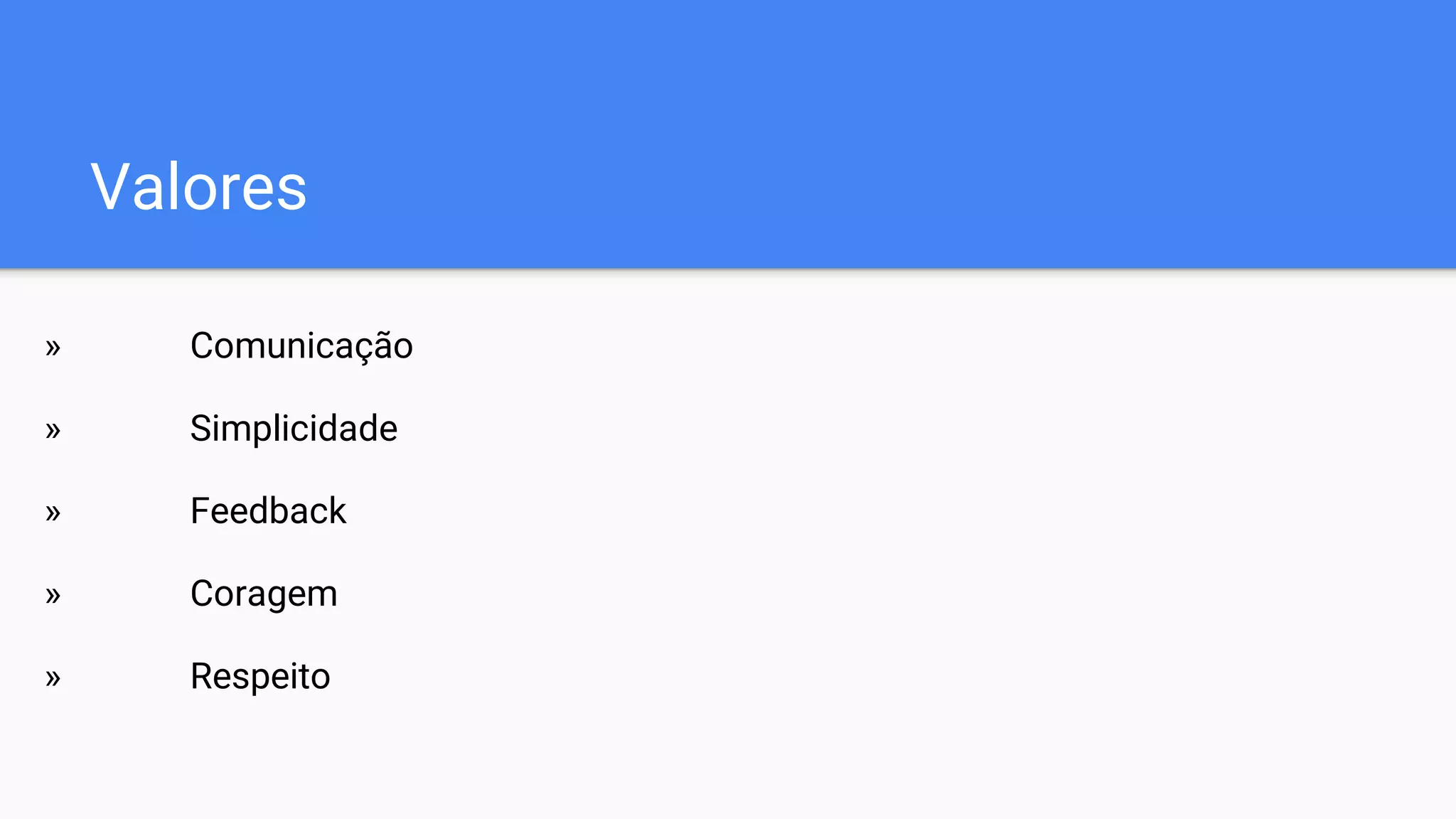 Valores
» Comunicação
» Simplicidade
» Feedback
» Coragem
» Respeito
 