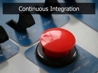 Continuous Integration
 