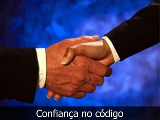 Confiança no código
 