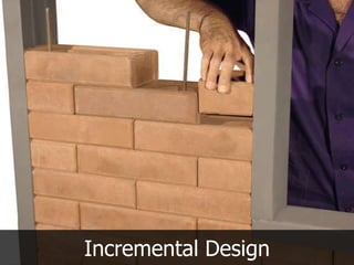 Incremental Design
 