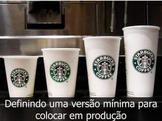 Definindo uma versão mínima para
       colocar em produção
 