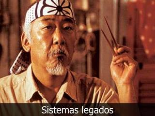 Sistemas legados
 