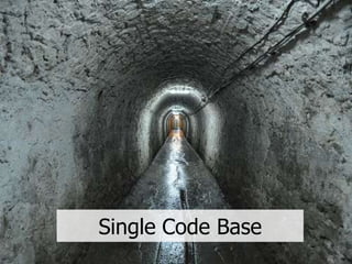 Single Code Base
 