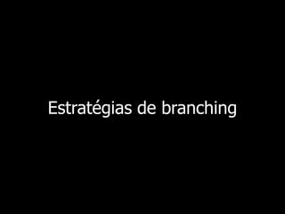 Estratégias de branching
 