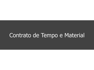 Contrato de Tempo e Material
 