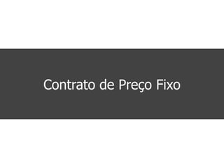 Contrato de Preço Fixo
 