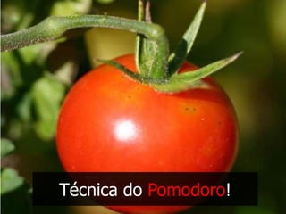 Técnica do Pomodoro!
 