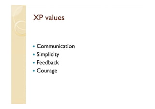 XP values


Communication
Simplicity
Feedback
Courage
 