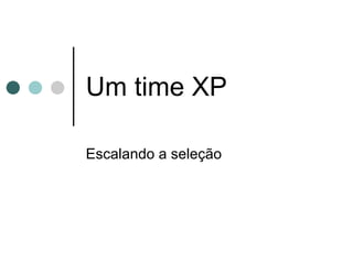 Um time XP Escalando a seleção 