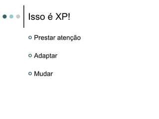 Isso é XP! Prestar atenção Adaptar Mudar 
